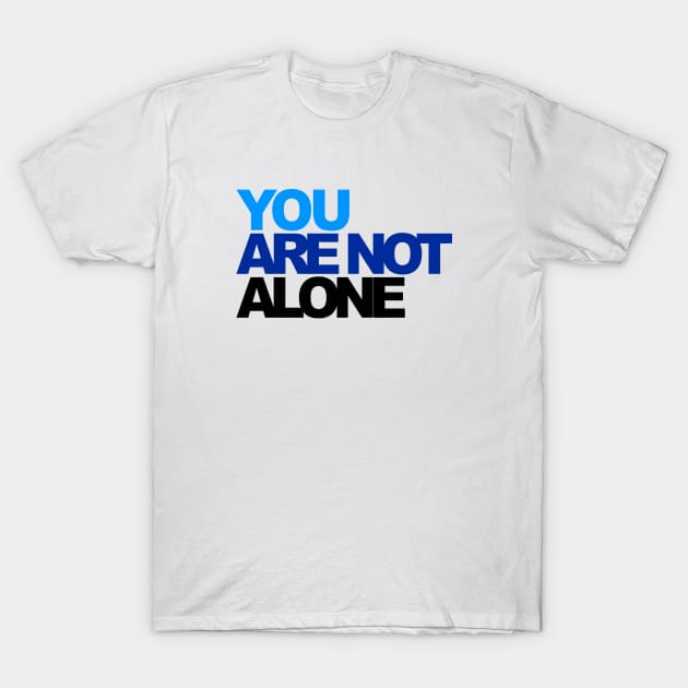 You r Not Alone T-Shirt by Mami Ampel